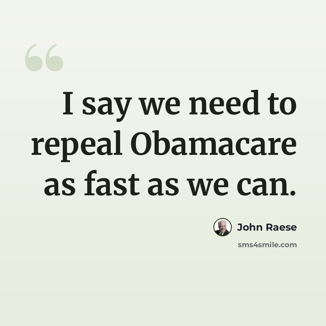 “I say we need to repeal Obamacare as fast as we can.” quote by John Raese