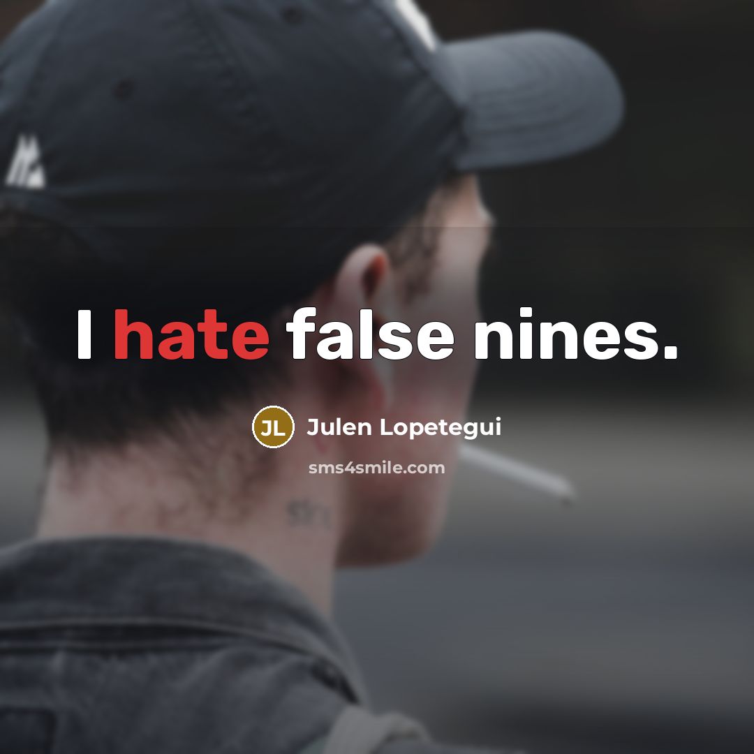“I hate false nines.” quote by Julen Lopetegui