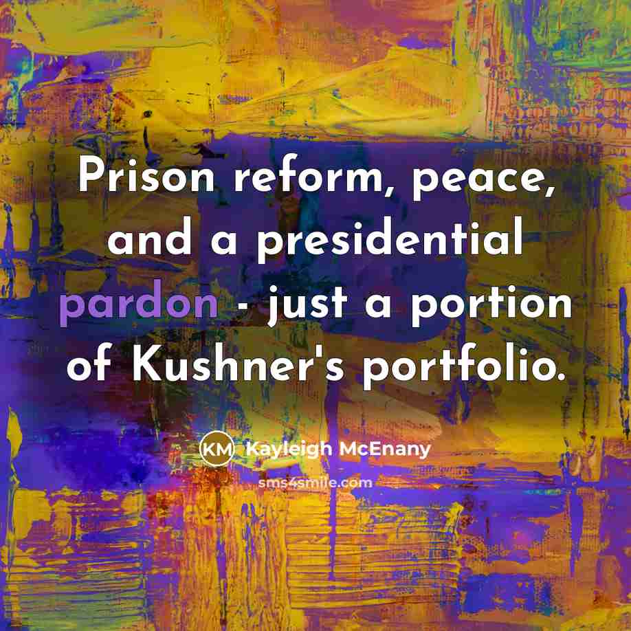 “Prison reform, peace, and a presidential pardon - just a portion of Kushner's portfolio.” quote by Kayleigh McEnany