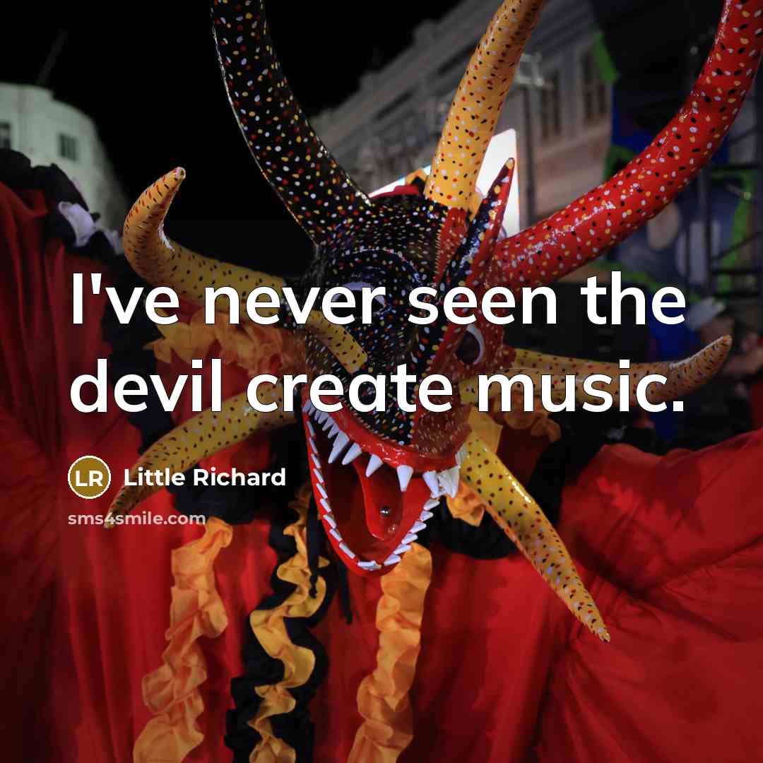 “I've never seen the devil create music.” quote by Little Richard