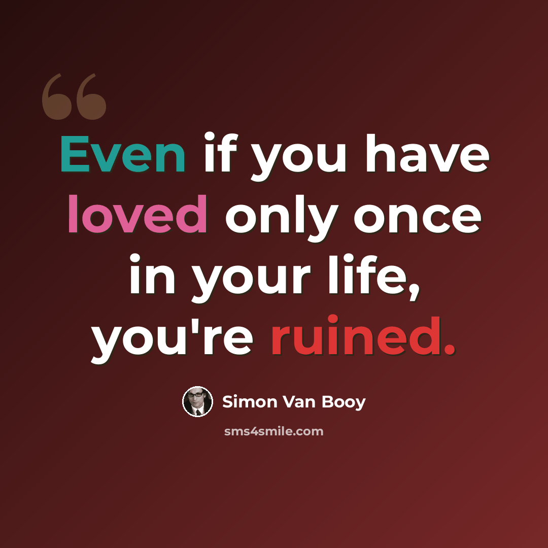 “Even if you have loved only once in your life, you're ruined.” quote by Simon Van Booy
