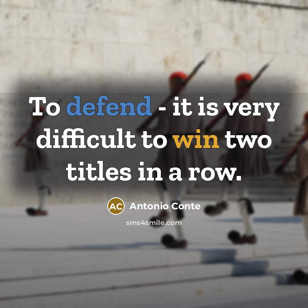 “To defend - it is very difficult to win two titles in a row.” quote by Antonio Conte