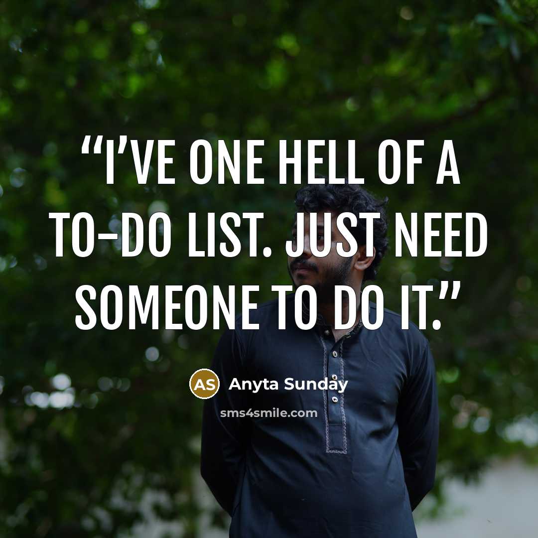 “I’ve one hell of a to-do list. Just need someone to do it.” quote by Anyta Sunday
