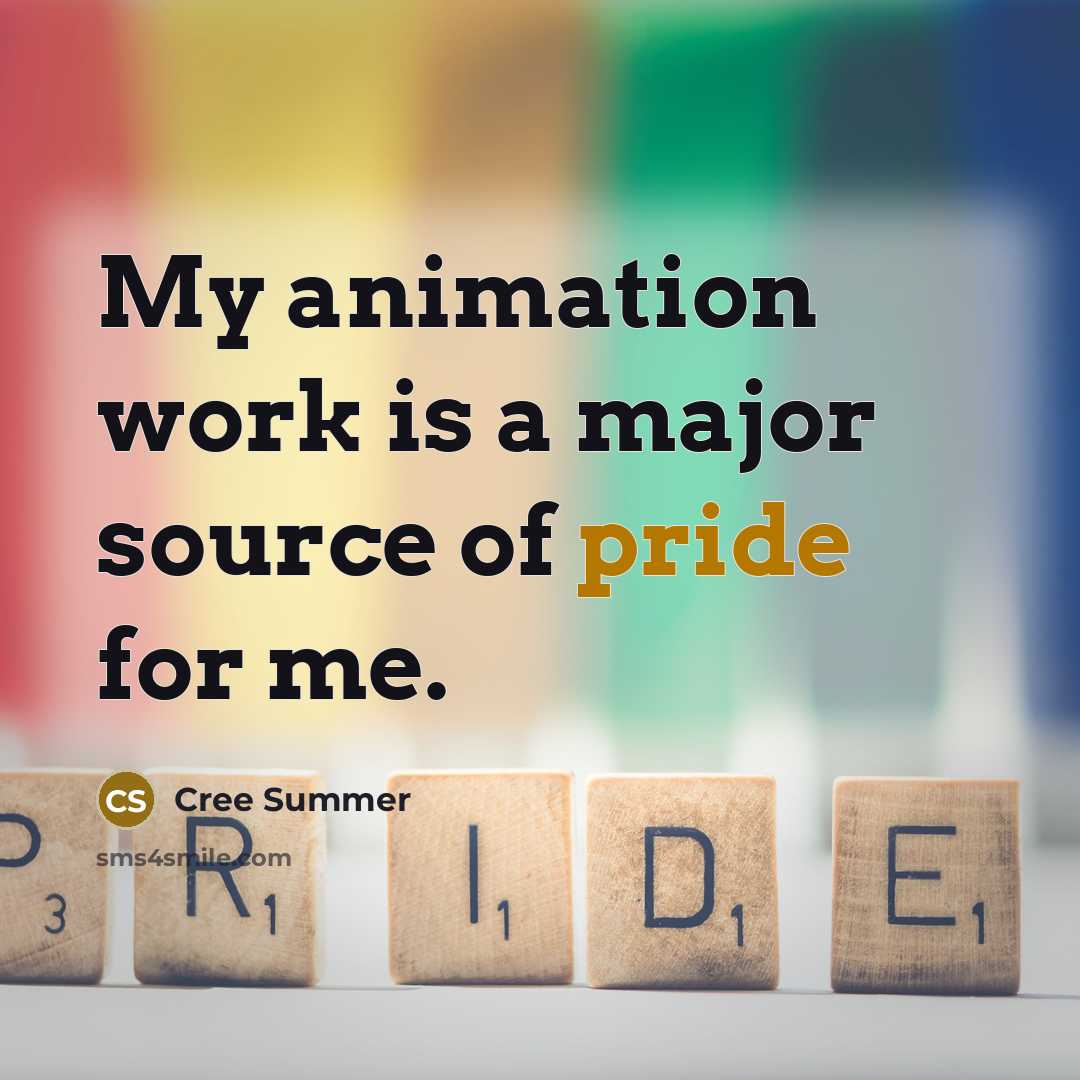 “My animation work is a major source of pride for me.” quote by Cree Summer