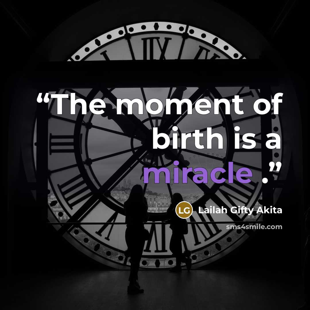 “The moment of birth is a miracle .” quote by Lailah Gifty Akita