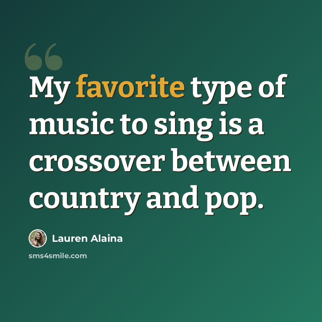 “My favorite type of music to sing is a crossover between country and pop.” quote by Lauren Alaina