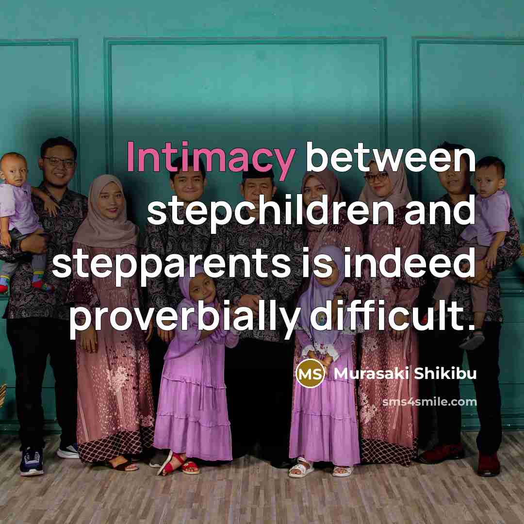 “Intimacy between stepchildren and stepparents is indeed proverbially difficult.” quote by Murasaki Shikibu