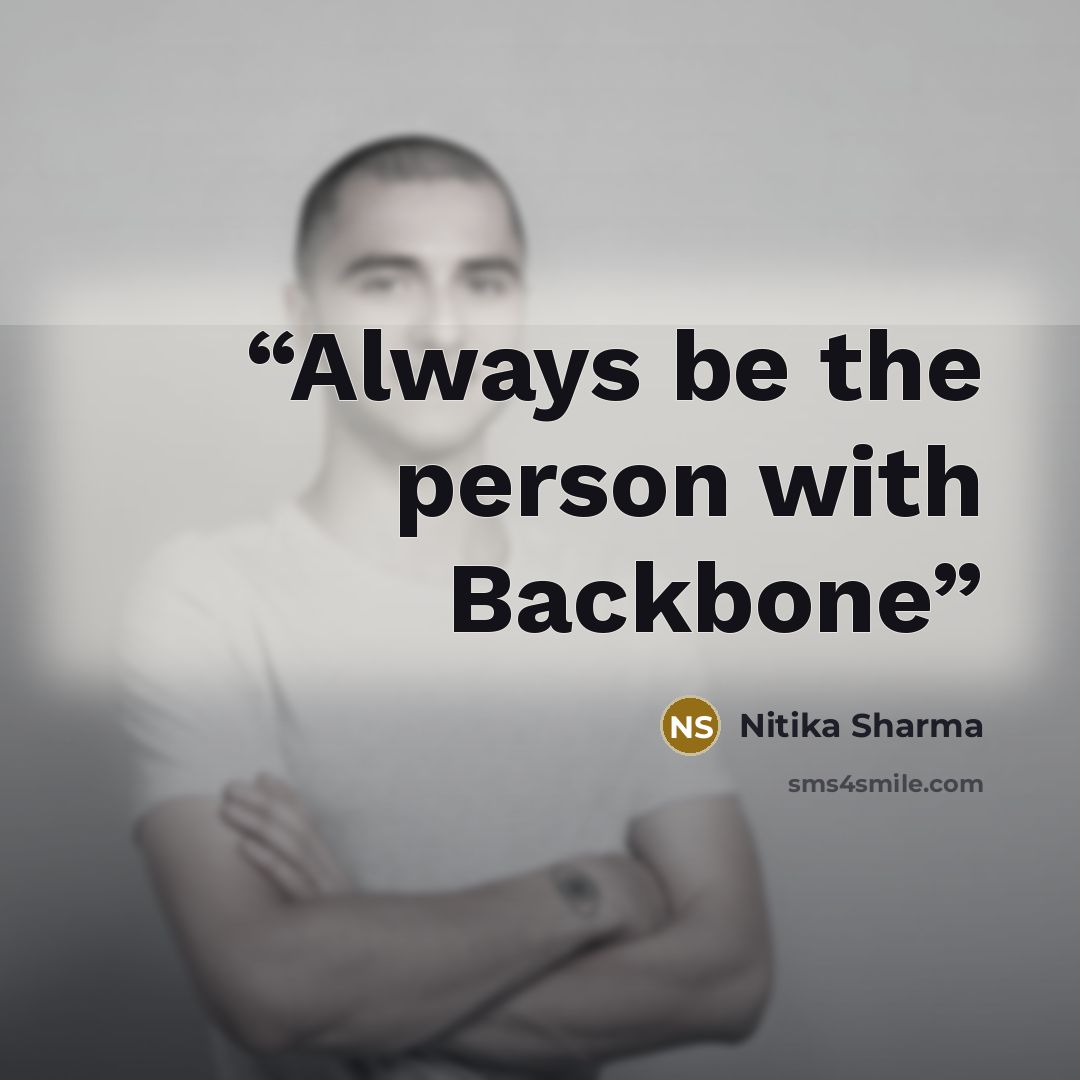 “Always be the person with Backbone” quote by Nitika Sharma