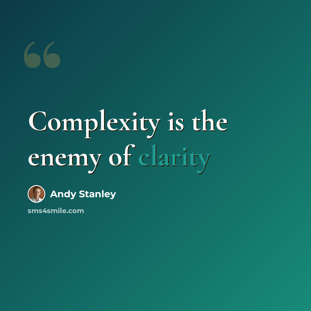 “Complexity is the enemy of clarity” quote by Andy Stanley