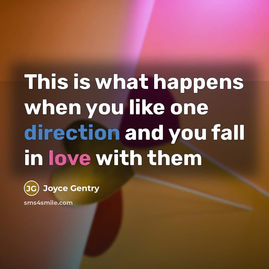 “This is what happens when you like one direction and you fall in love with them” quote by Joyce Gentry