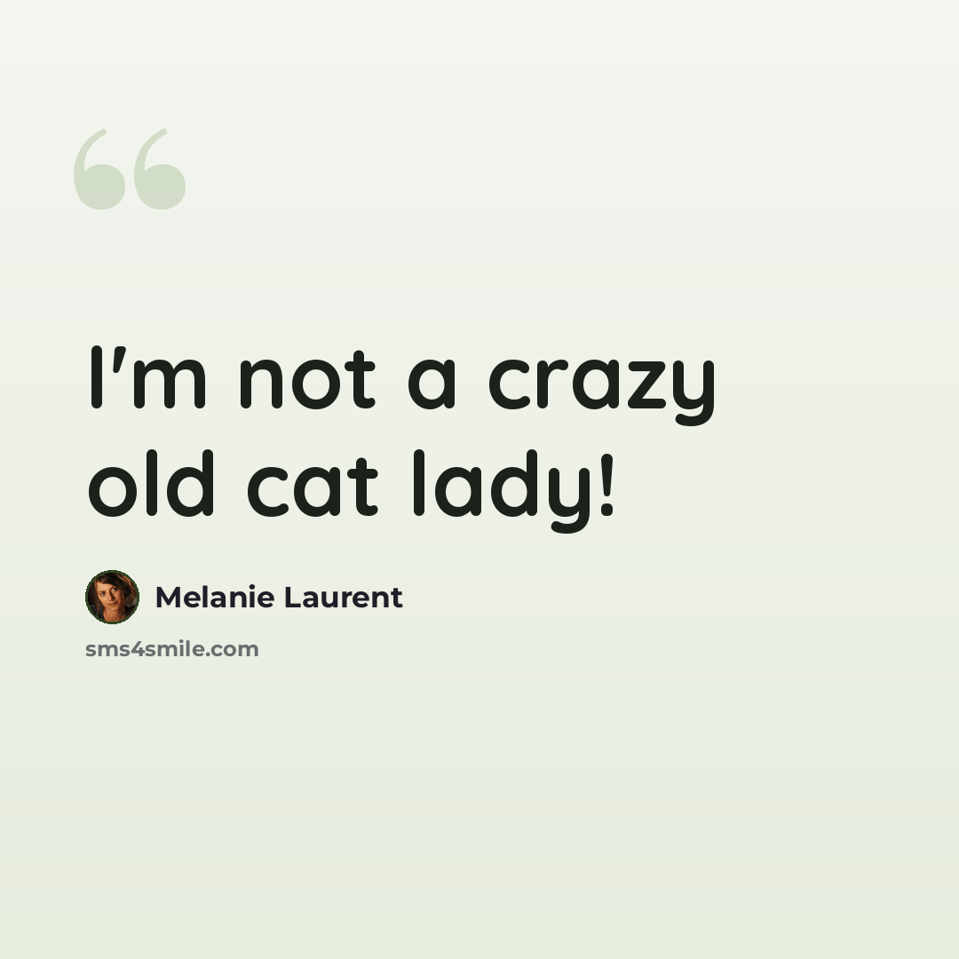 “I'm not a crazy old cat lady!” quote by Melanie Laurent