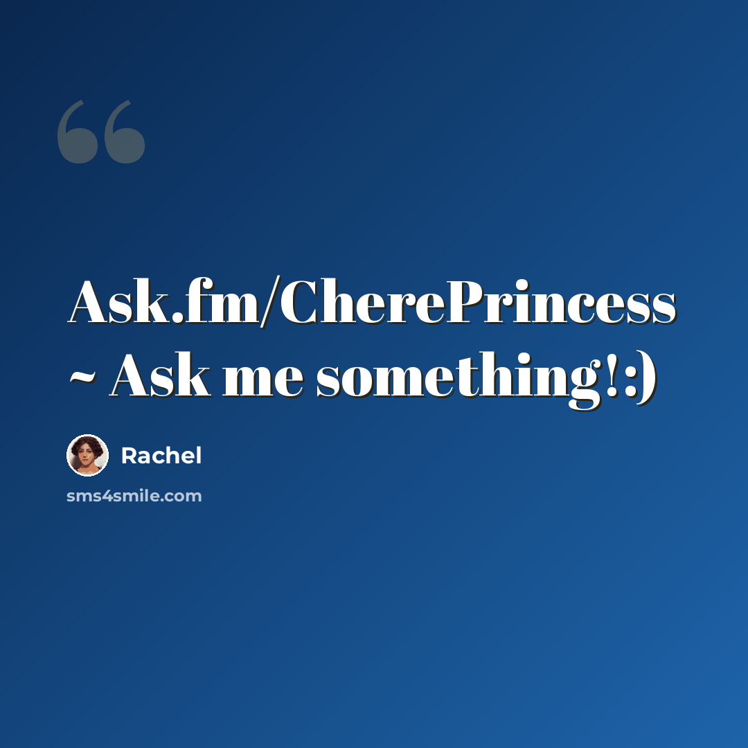 “Ask.fm/CherePrincess ~ Ask me something!:)” quote by Rachel