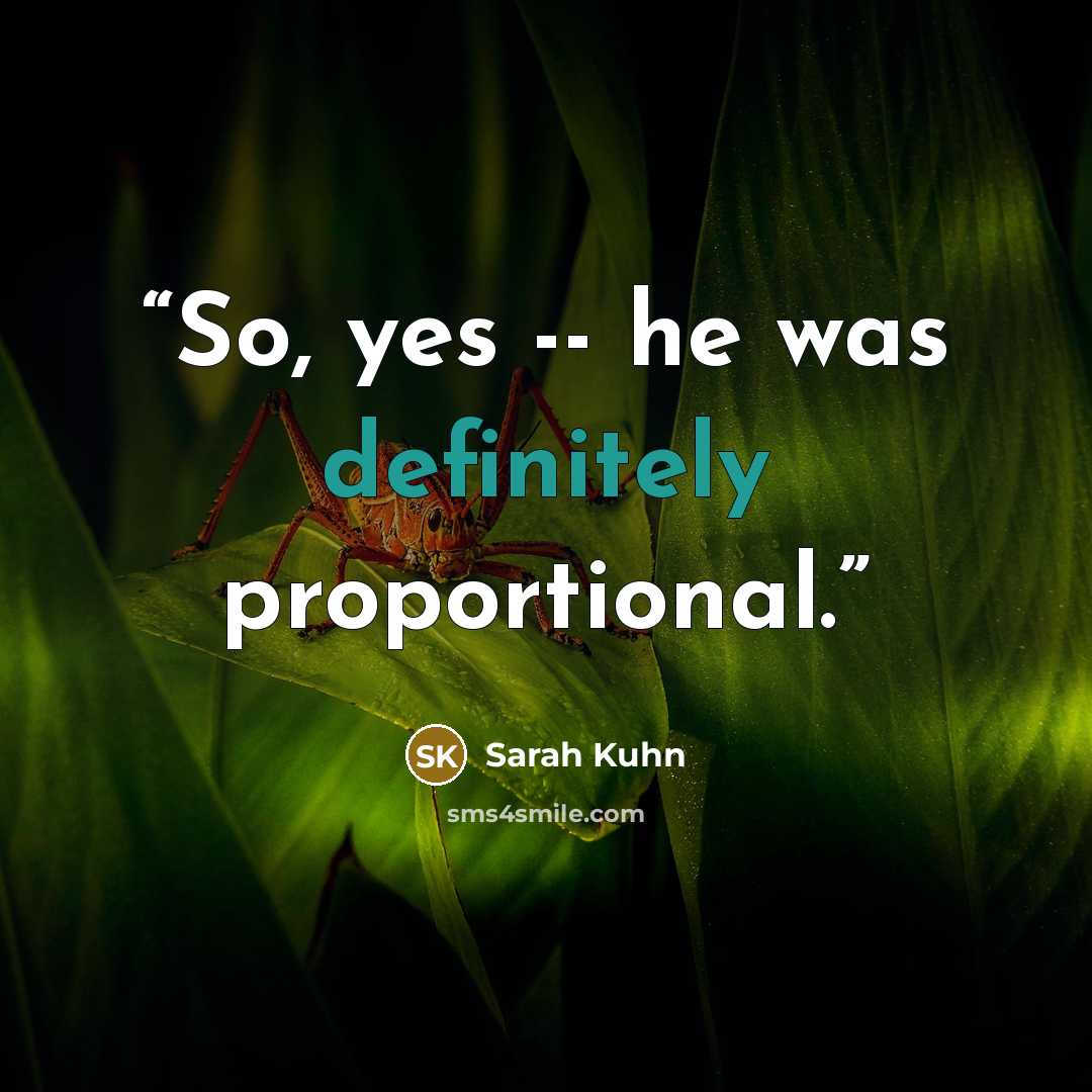 “So, yes -- he was definitely proportional.” quote by Sarah Kuhn