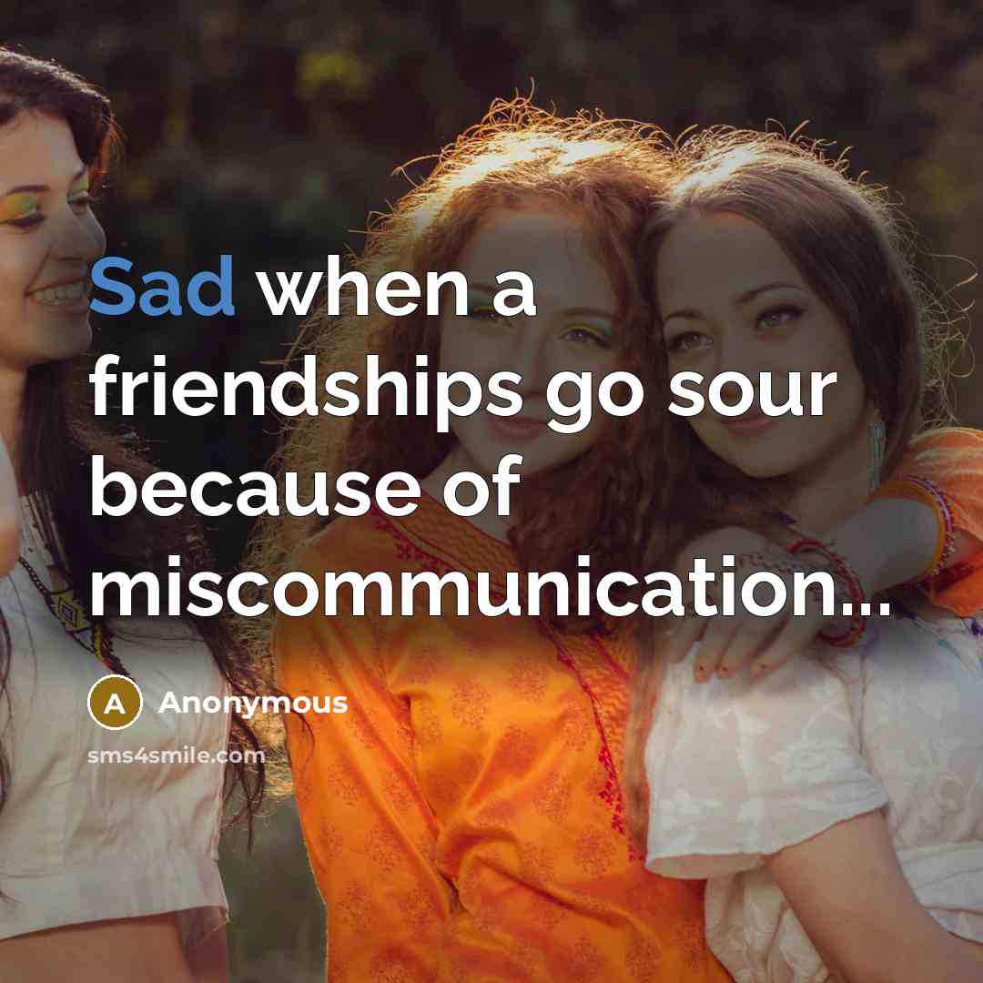 “Sad when a friendships go sour because of miscommunication...” quote by Anonymous