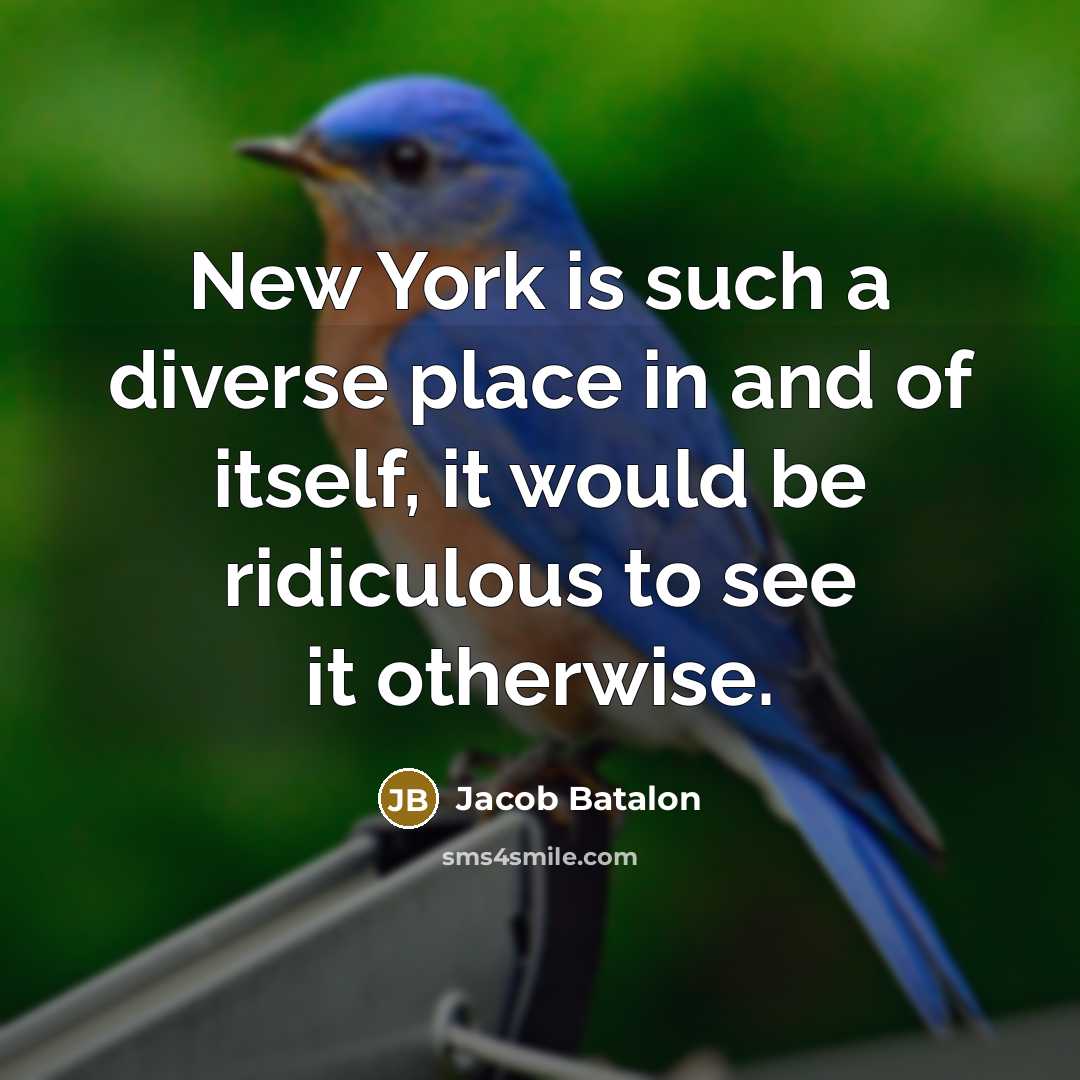 “New York is such a diverse place in and of itself, it would be ridiculous to see it otherwise.” quote by Jacob Batalon