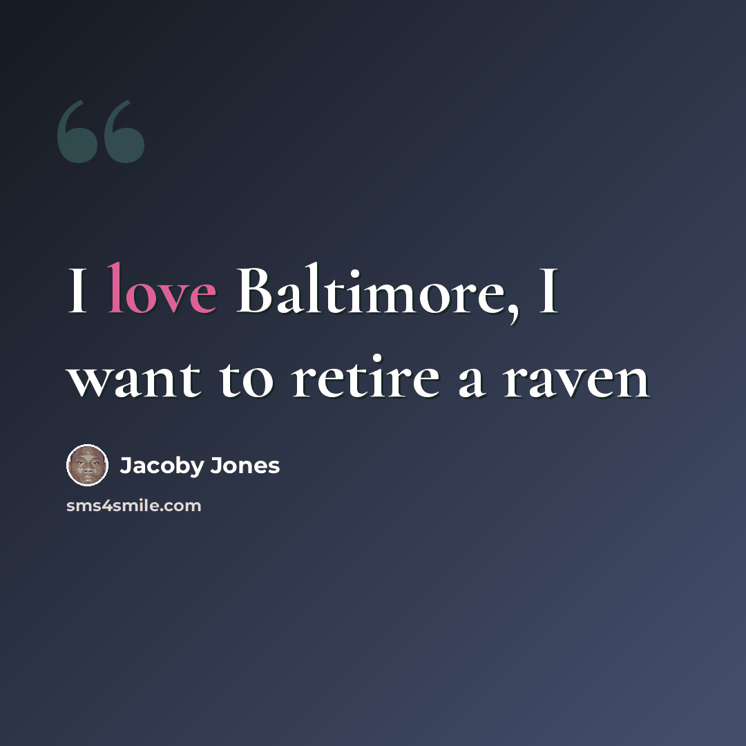 “I love Baltimore, I want to retire a raven” quote by Jacoby Jones
