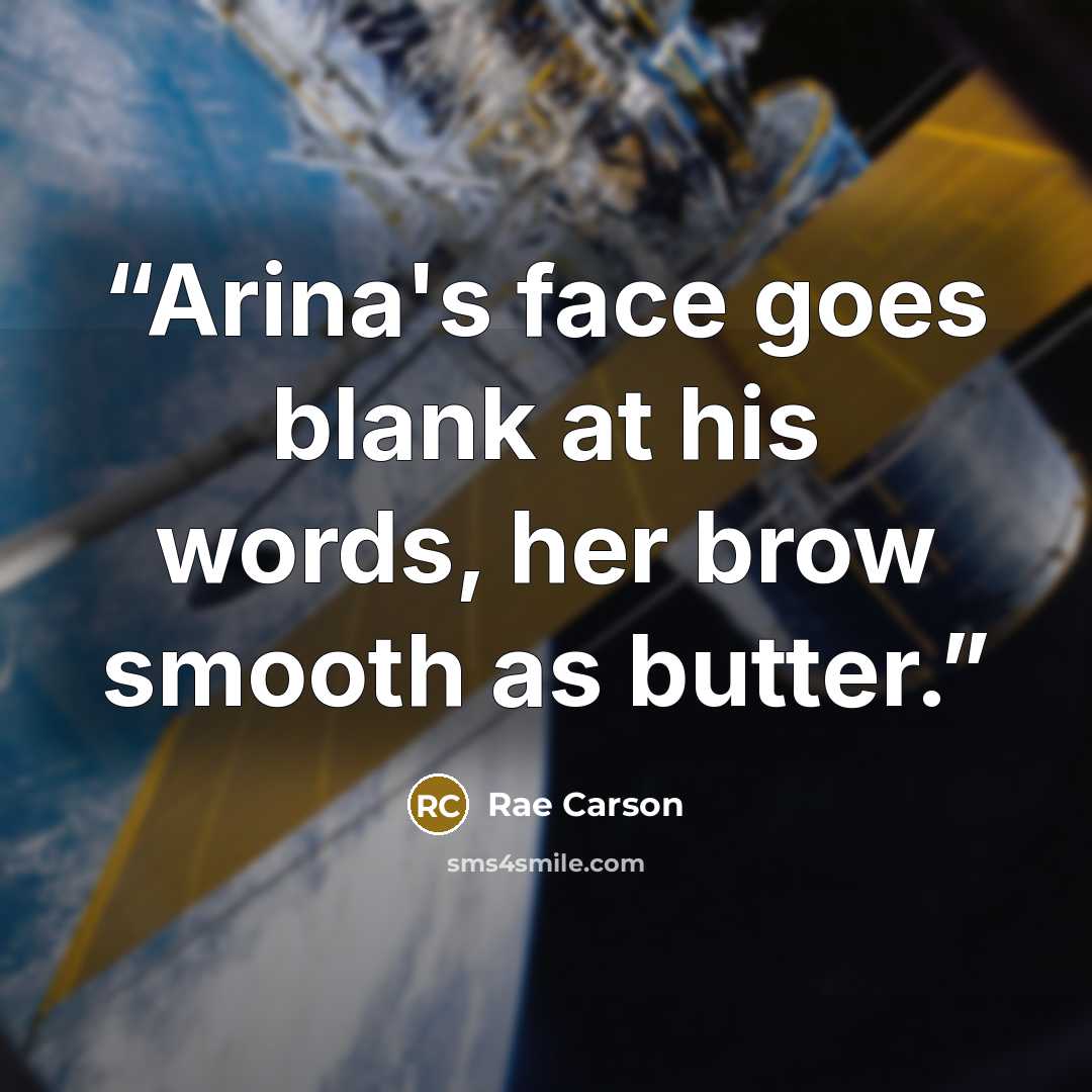 “Arina's face goes blank at his words, her brow smooth as butter.” quote by Rae Carson