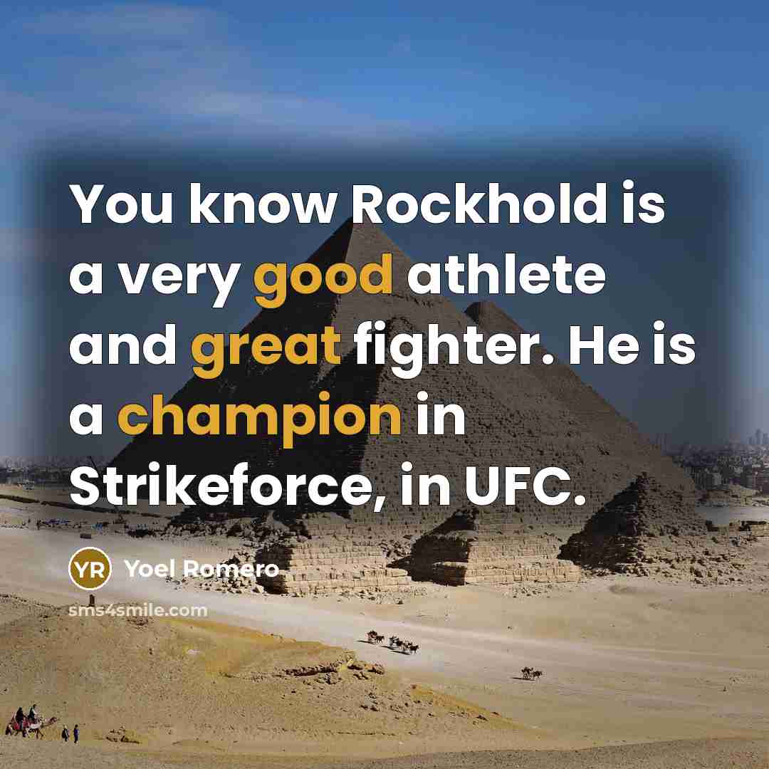 “You know Rockhold is a very good athlete and great fighter. He is a champion in Strikeforce, in UFC.” quote by Yoel Romero