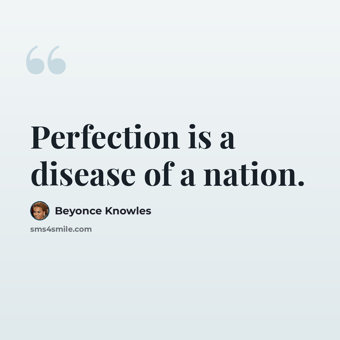 “Perfection is a disease of a nation.” quote by Beyonce Knowles