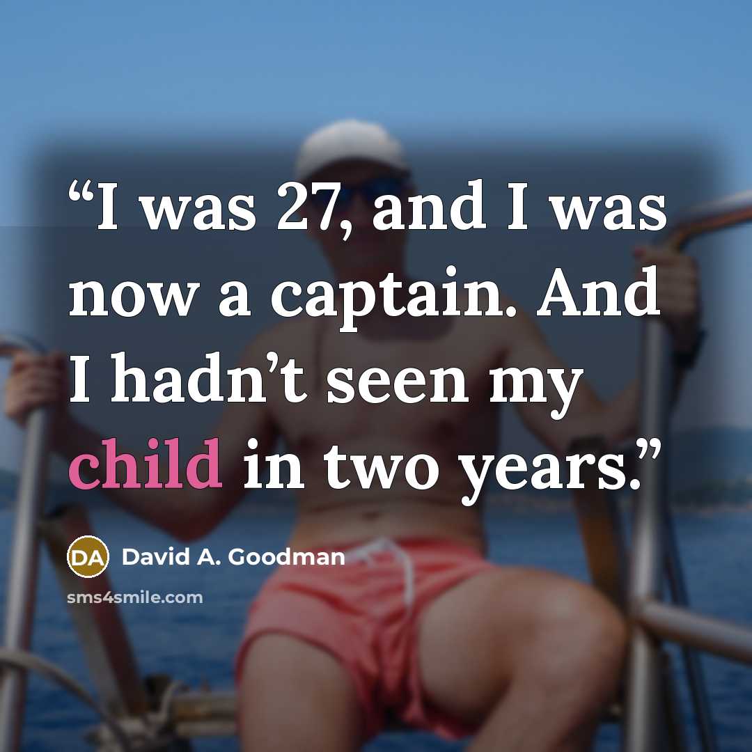 “I was 27, and I was now a captain. And I hadn’t seen my child in two years.” quote by David A. Goodman