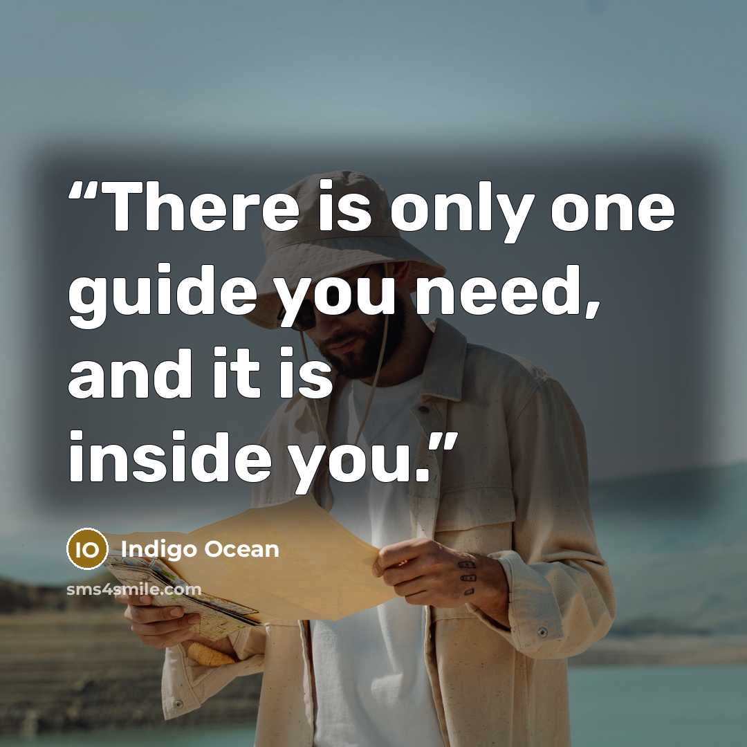 “There is only one guide you need, and it is inside you.” quote by Indigo Ocean