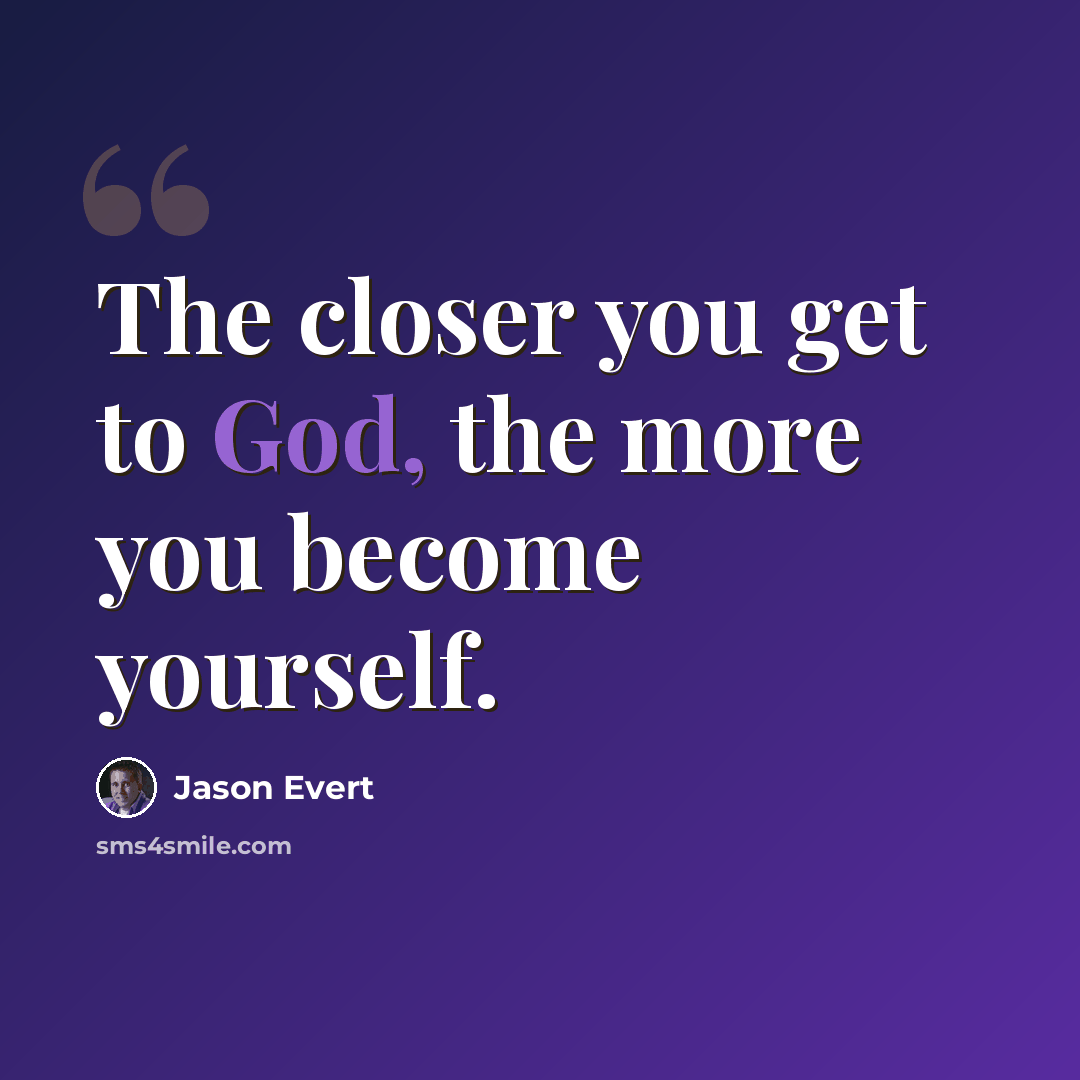 “The closer you get to God, the more you become yourself.” quote by Jason Evert