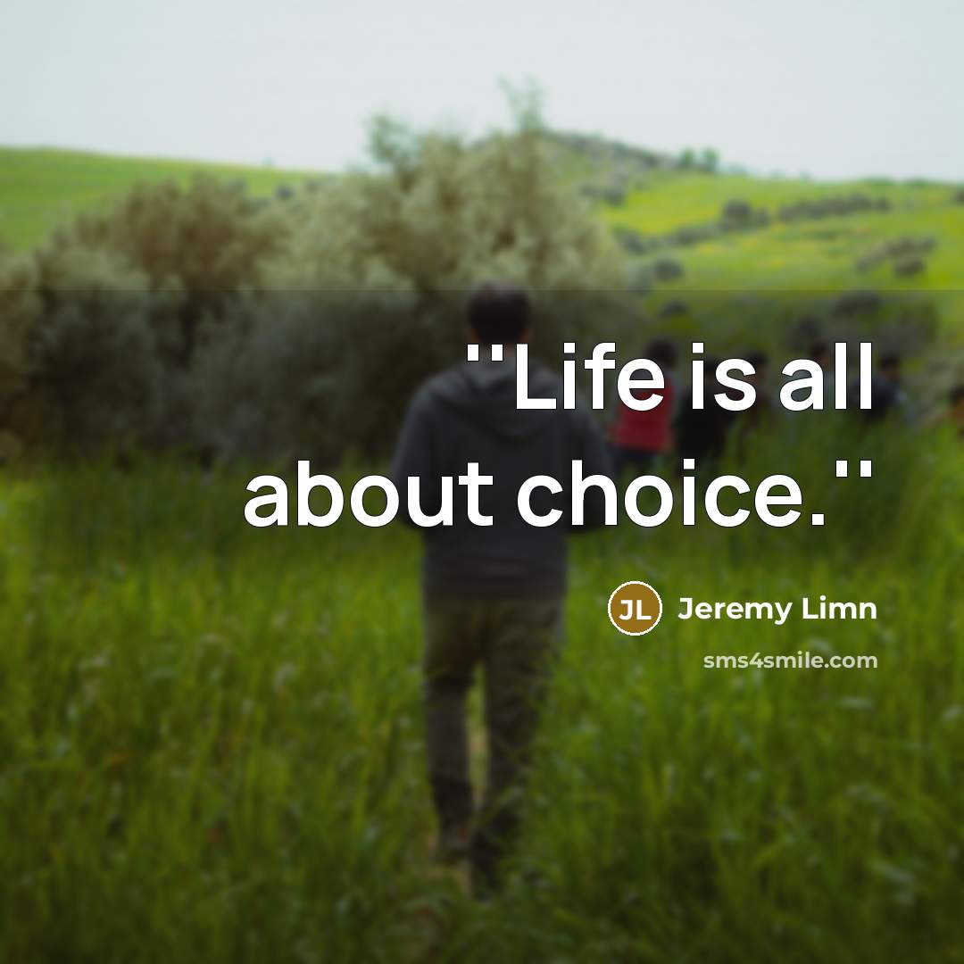 “''Life is all about choice.''” quote by Jeremy Limn