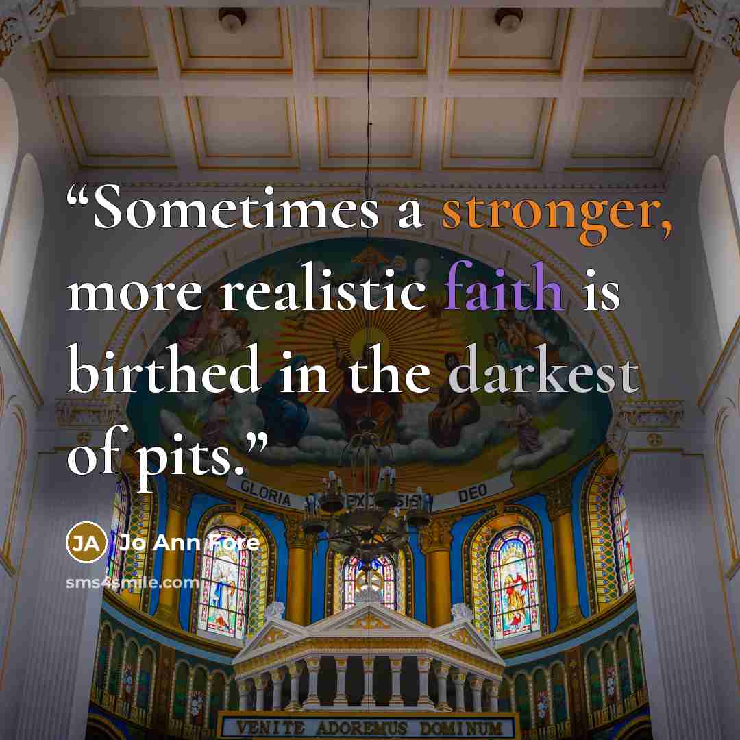 “Sometimes a stronger, more realistic faith is birthed in the darkest of pits.” quote by Jo Ann Fore