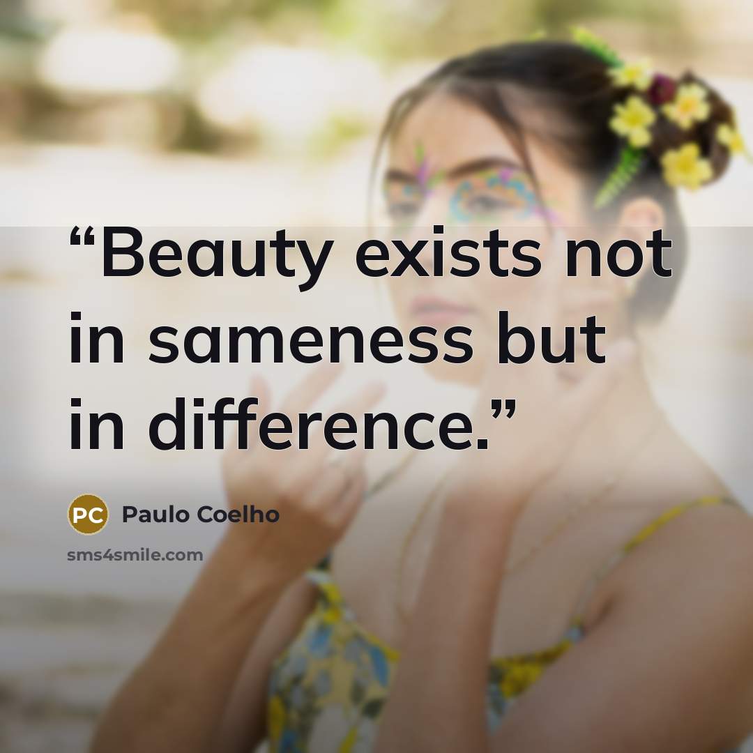 “Beauty exists not in sameness but in difference.” quote by Paulo Coelho