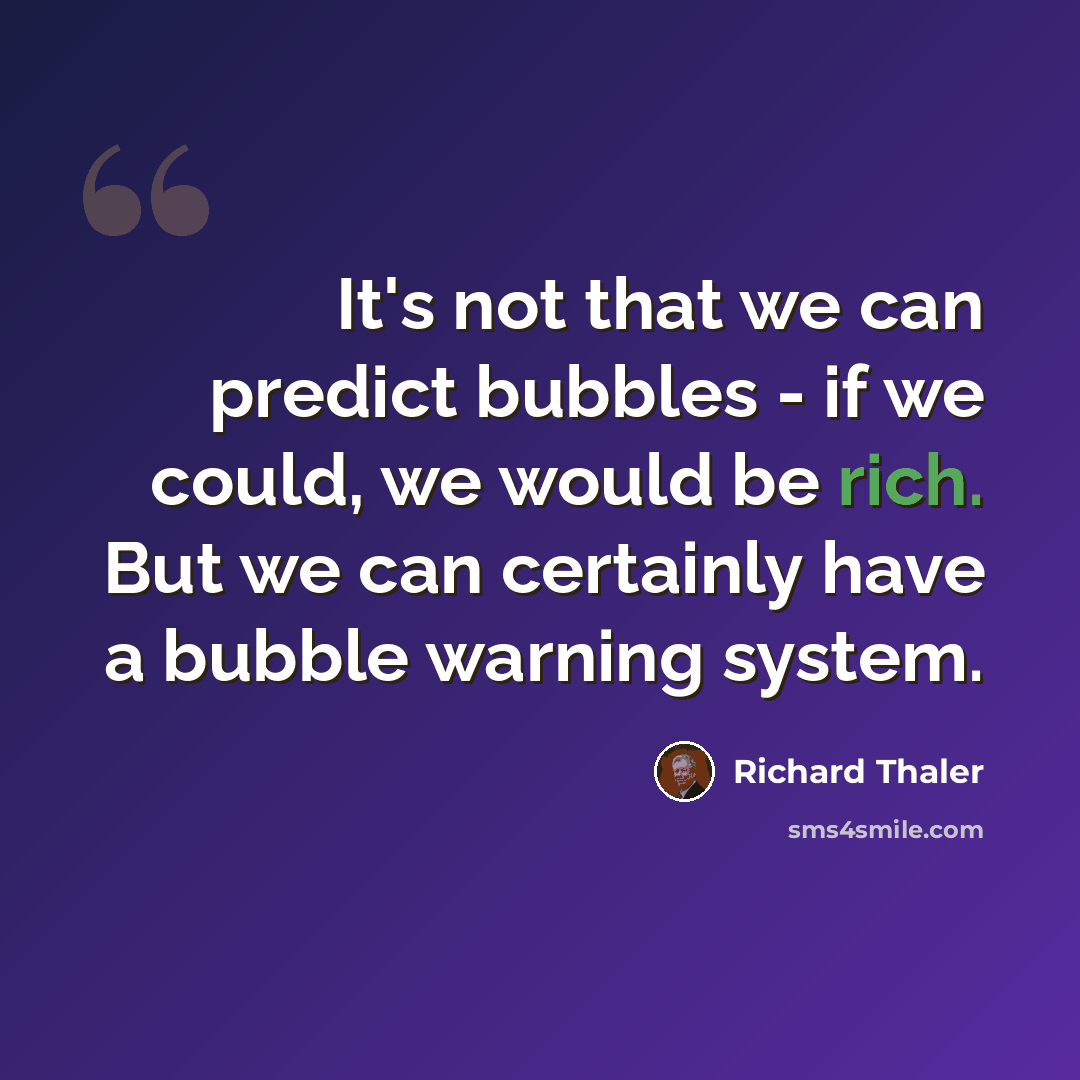 “It's not that we can predict bubbles - if we could, we would be rich. But we can certainly have a bubble warning system.” quote by Richard Thaler