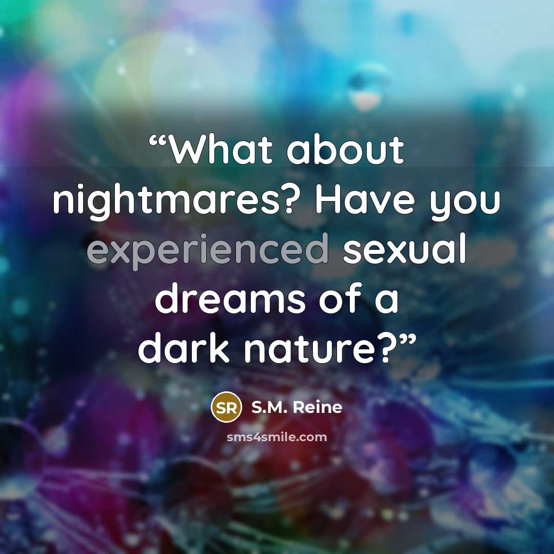 “What about nightmares? Have you experienced sexual dreams of a dark nature?” quote by S.M. Reine