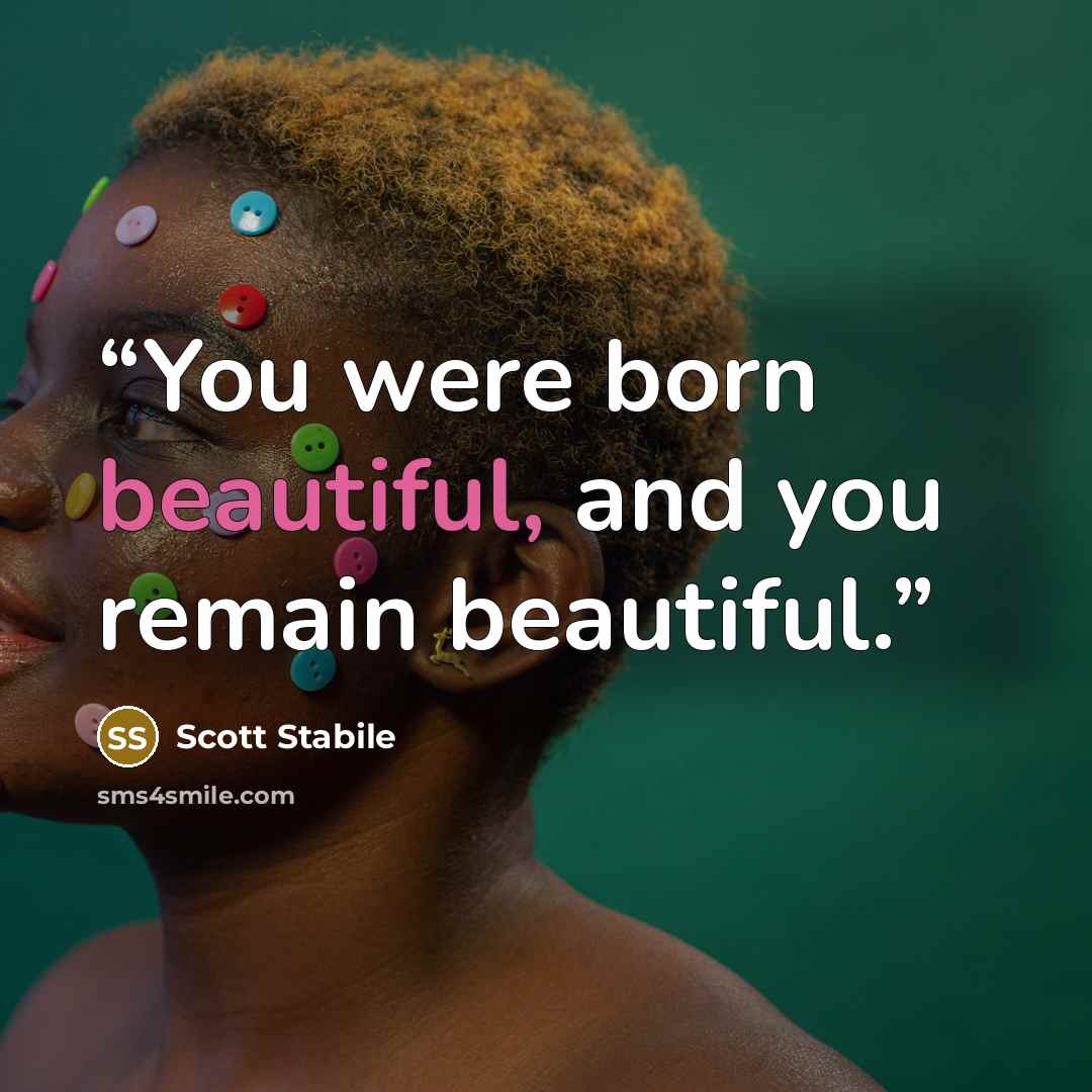 “You were born beautiful, and you remain beautiful.” quote by Scott Stabile