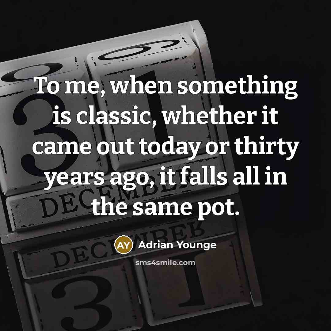 “To me, when something is classic, whether it came out today or thirty years ago, it falls all in the same pot.” quote by Adrian Younge