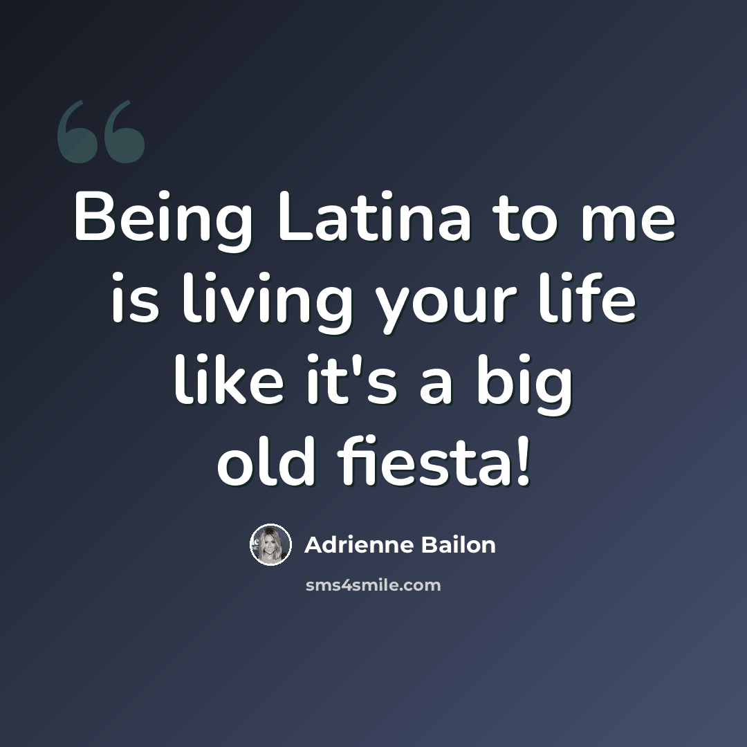 “Being Latina to me is living your life like it's a big old fiesta!” quote by Adrienne Bailon