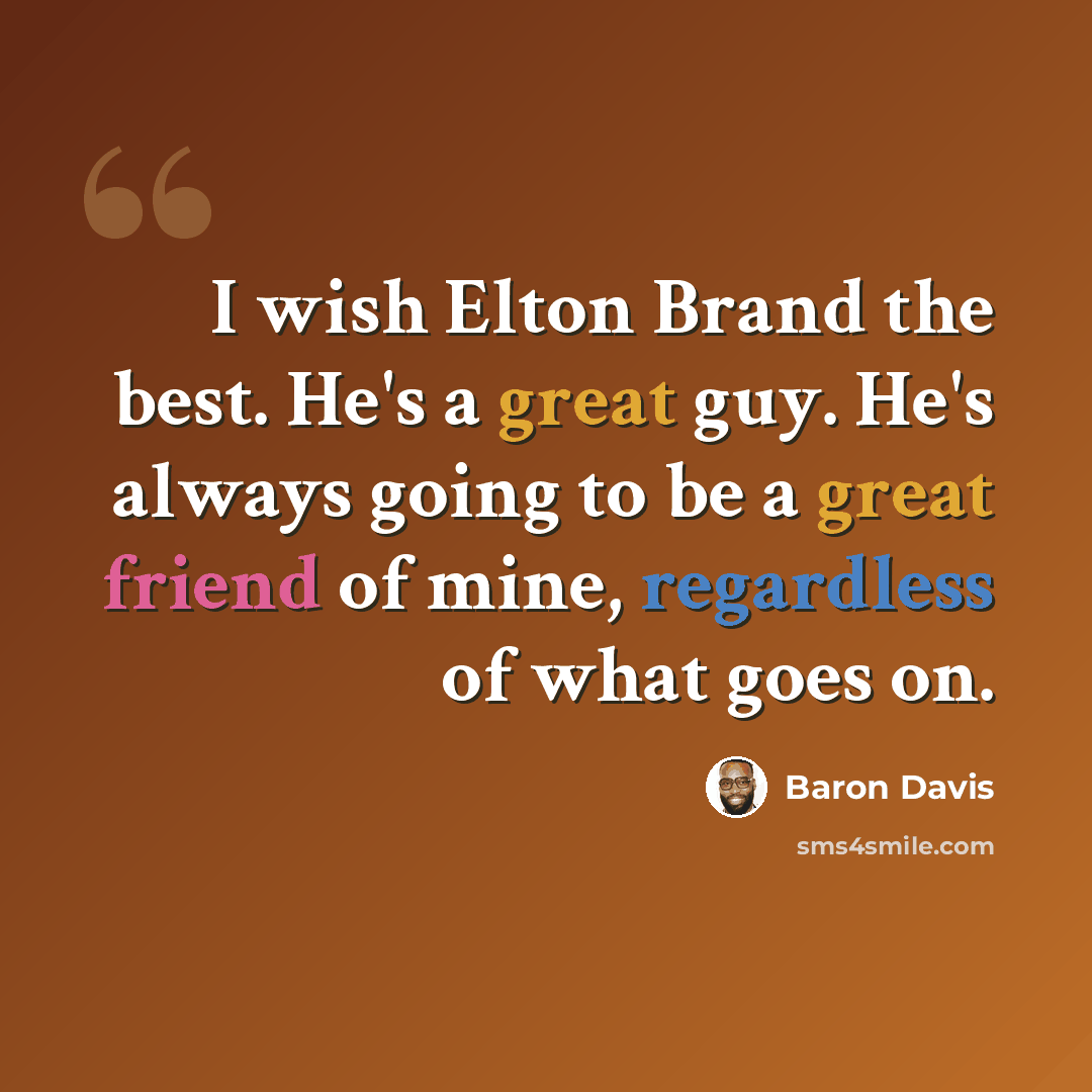“I wish Elton Brand the best. He's a great guy. He's always going to be a great friend of mine, regardless of what goes on.” quote by Baron Davis