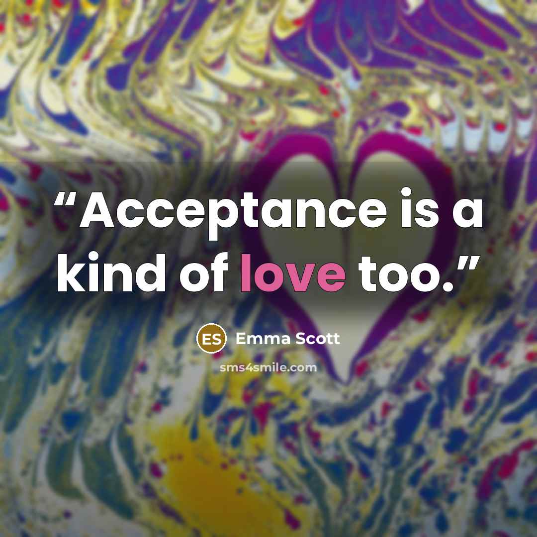 “Acceptance is a kind of love too.” quote by Emma Scott