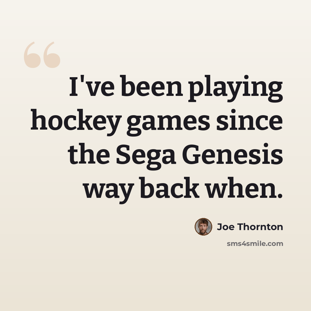 “I've been playing hockey games since the Sega Genesis way back when.” quote by Joe Thornton