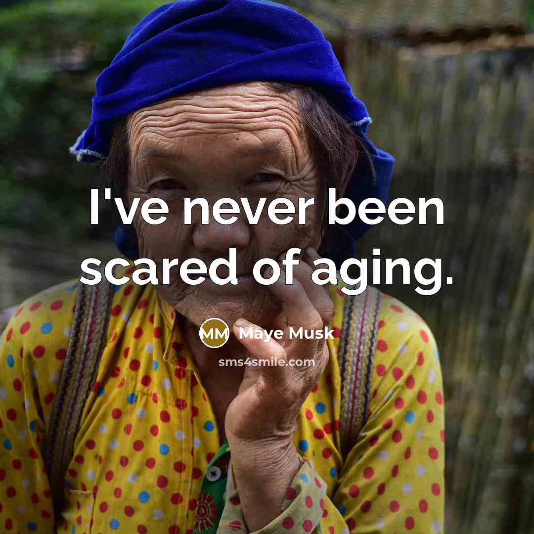 “I've never been scared of aging.” quote by Maye Musk
