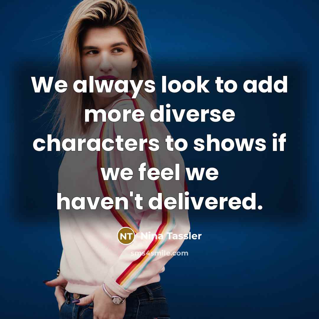 “We always look to add more diverse characters to shows if we feel we haven't delivered.” quote by Nina Tassler