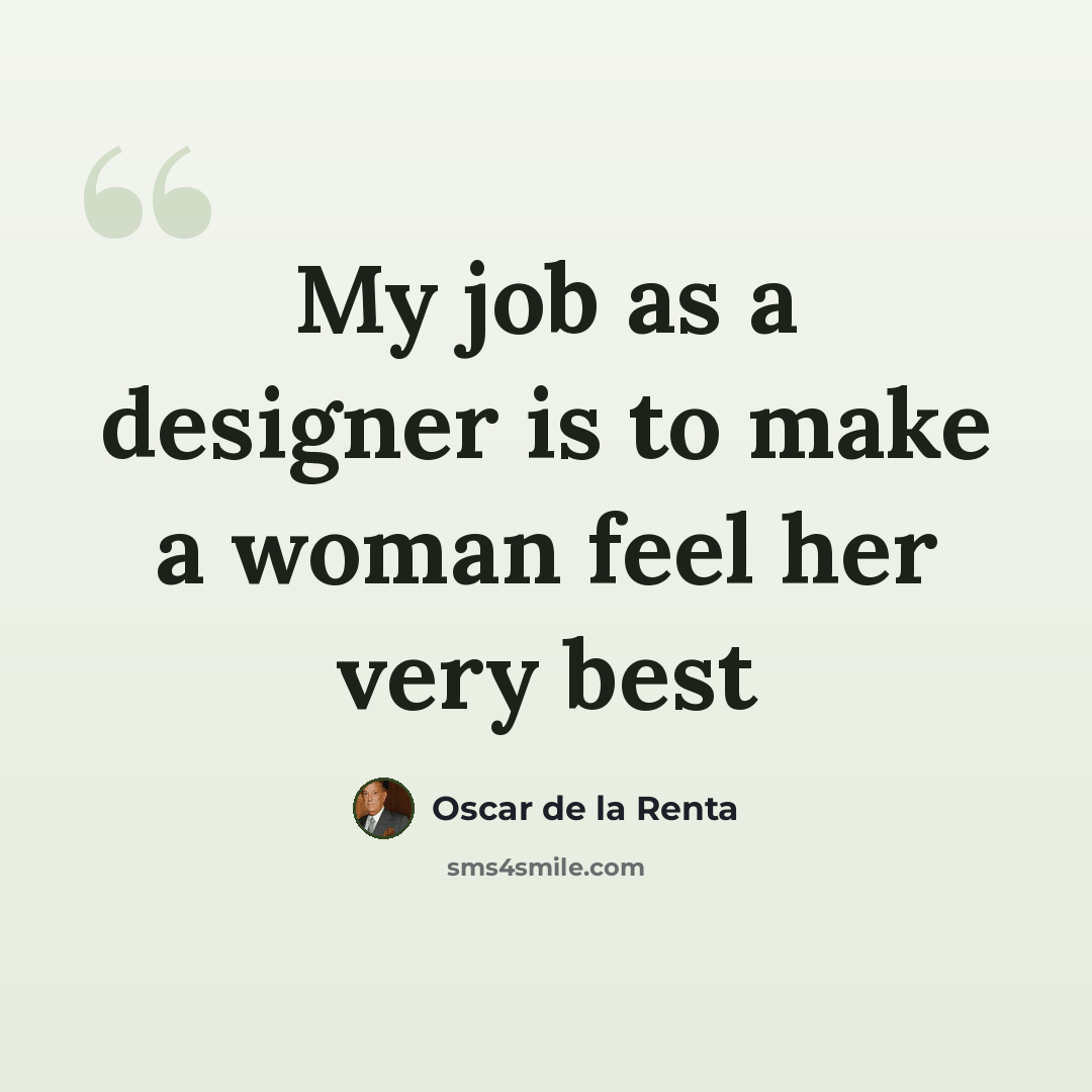 “My job as a designer is to make a woman feel her very best” quote by Oscar de la Renta