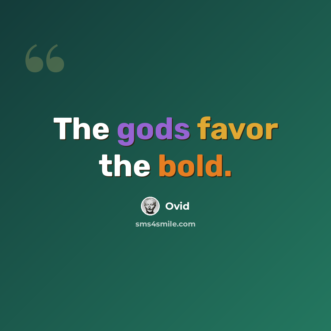“The gods favor the bold.” quote by Ovid