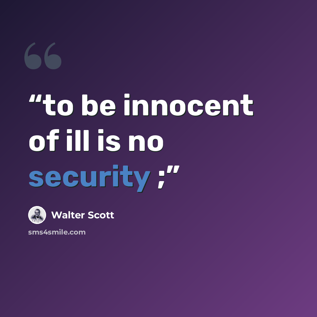 “to be innocent of ill is no security ;” quote by Walter Scott