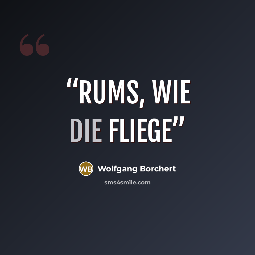 “Rums, wie die Fliege” quote by Wolfgang Borchert