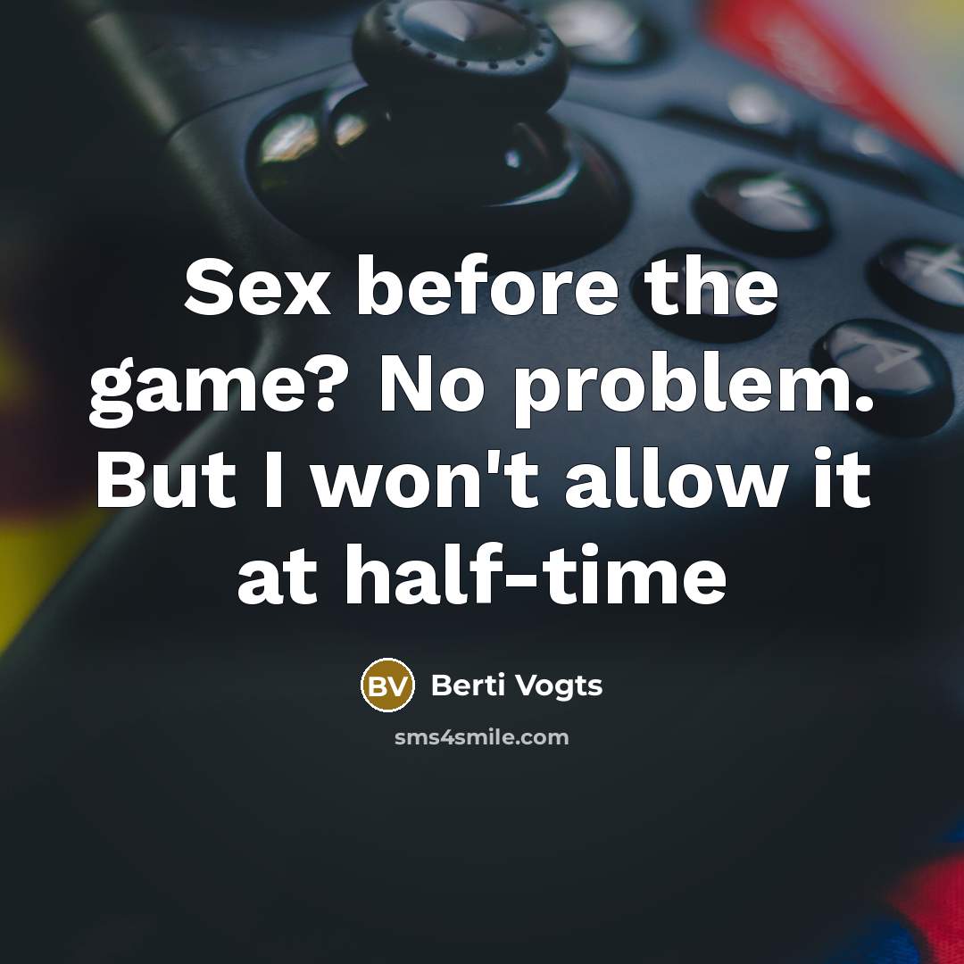 “Sex before the game? No problem. But I won't allow it at half-time” quote by Berti Vogts