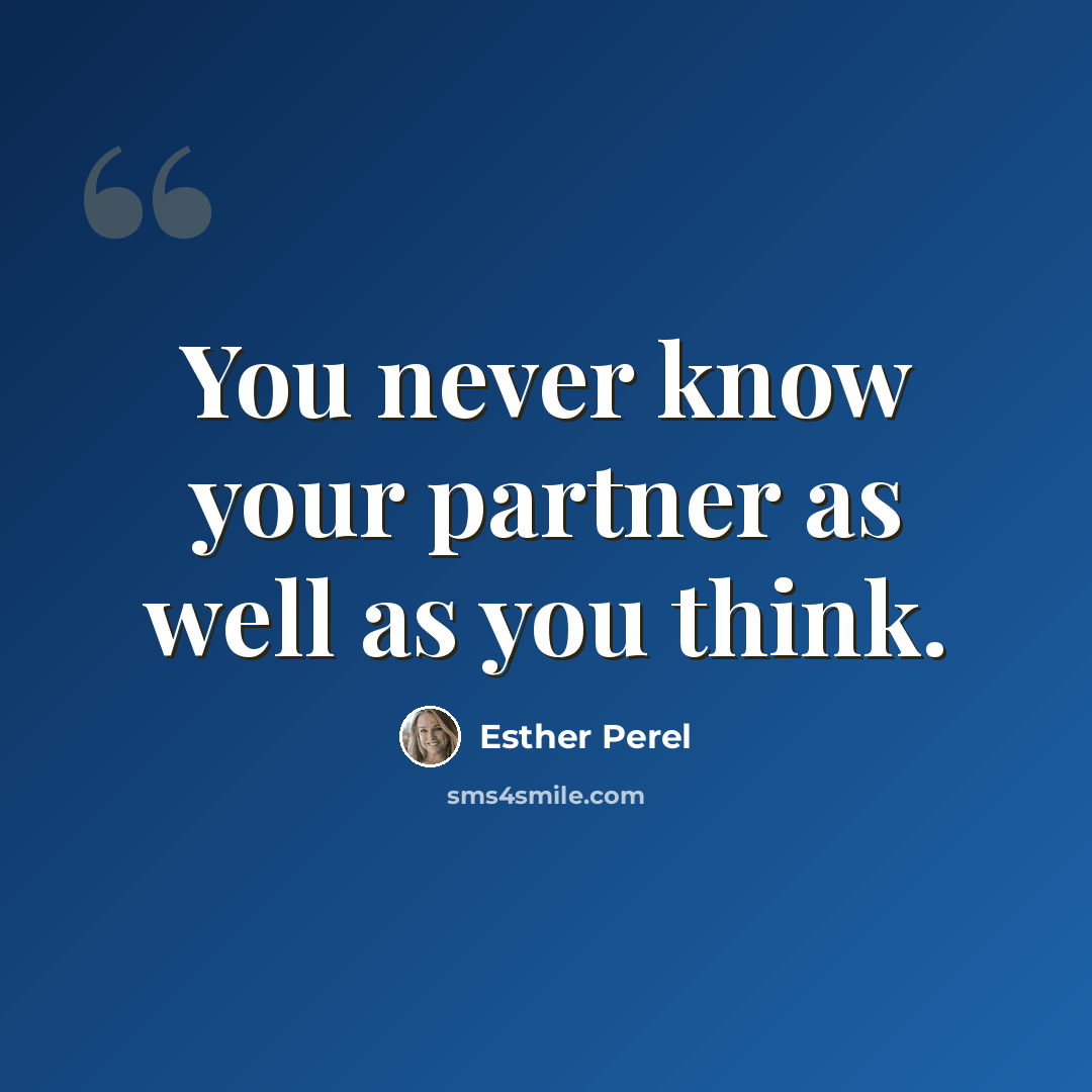 “You never know your partner as well as you think.” quote by Esther Perel