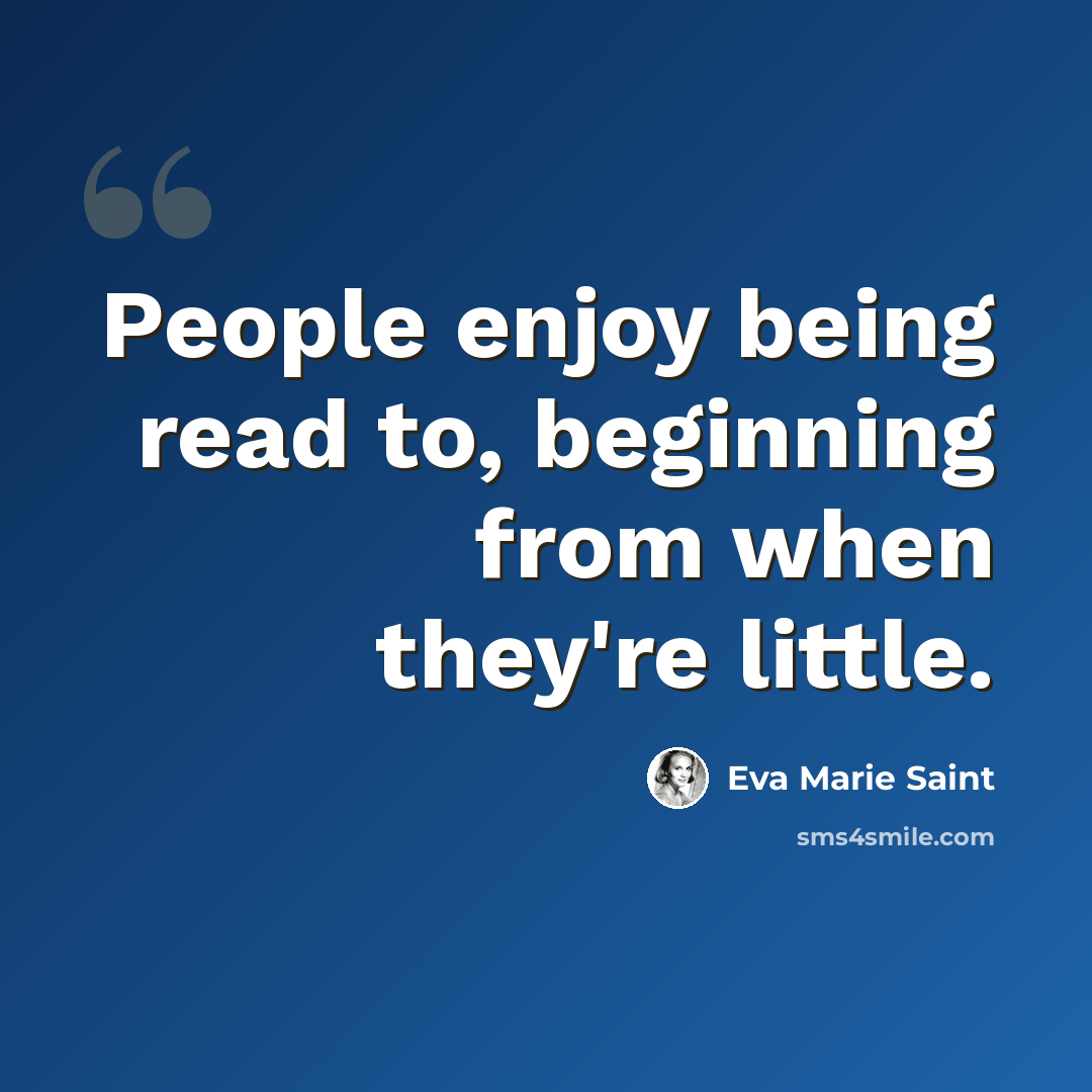 “People enjoy being read to, beginning from when they're little.” quote by Eva Marie Saint
