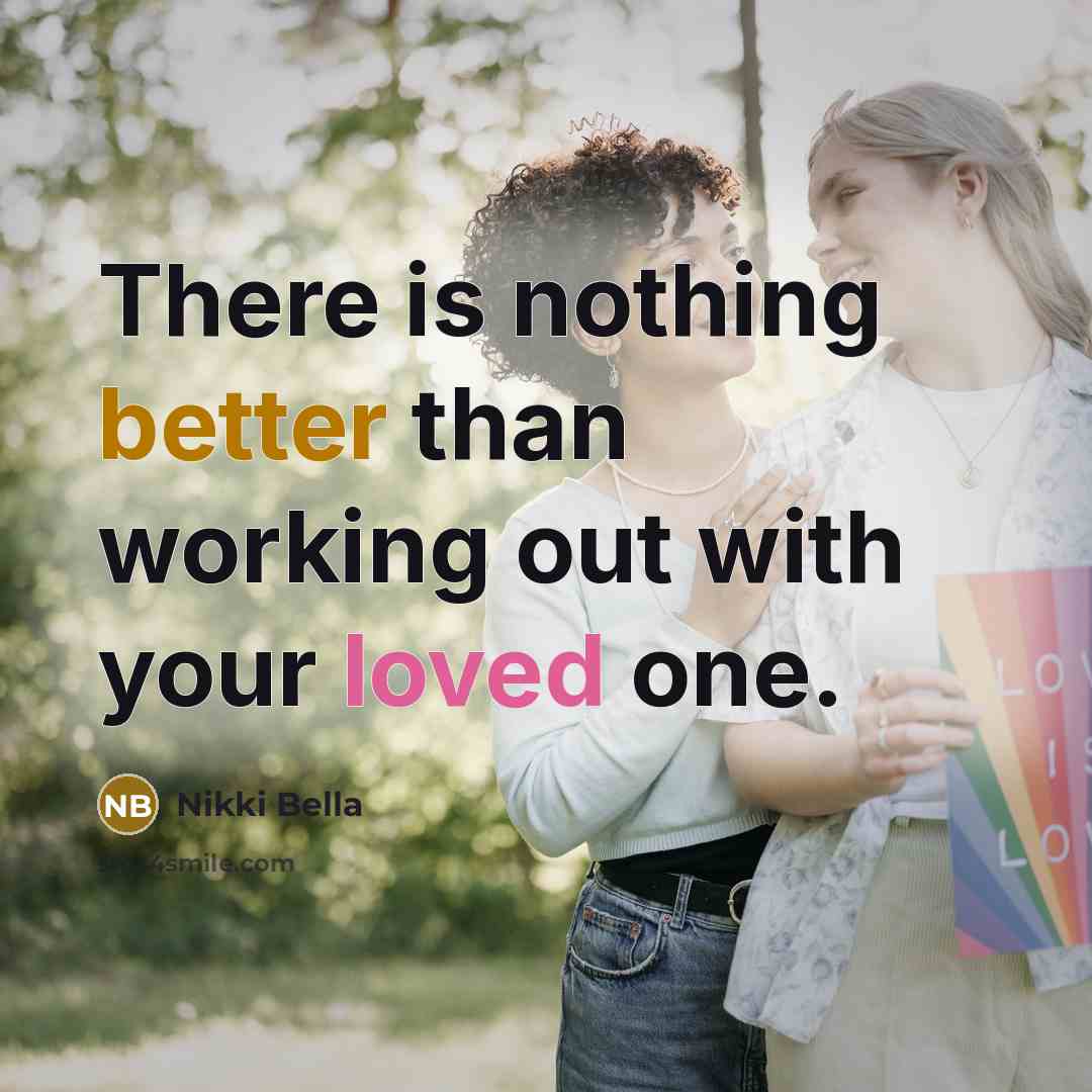 “There is nothing better than working out with your loved one.” quote by Nikki Bella