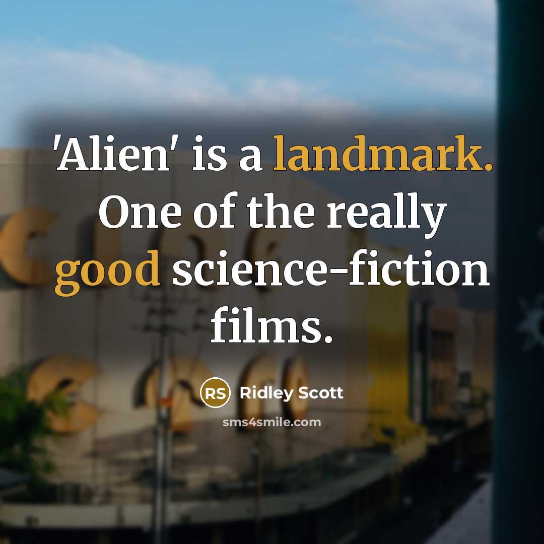 “'Alien' is a landmark. One of the really good science-fiction films.” quote by Ridley Scott