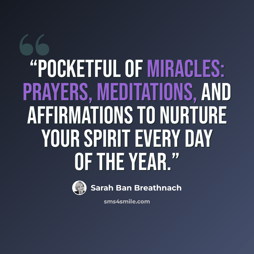 “Pocketful of Miracles: Prayers, Meditations, and Affirmations to Nurture Your Spirit Every Day of the Year.” quote by Sarah Ban Breathnach