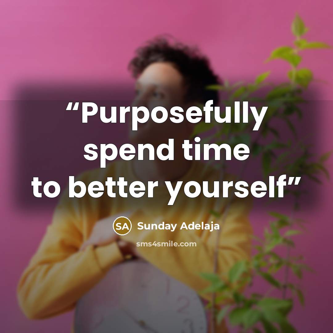 “Purposefully spend time to better yourself” quote by Sunday Adelaja